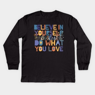 believe in yourself do what you love Kids Long Sleeve T-Shirt